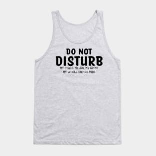 Do not Disturb my peace my joy my grind my whole entire vibe Tank Top